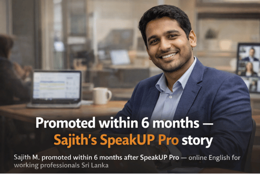 Sajith M. promoted within 6 months after SpeakUP Pro — online English for working professionals Sri Lanka